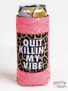 Quit Killin' My Vibe Slim Can Cooler