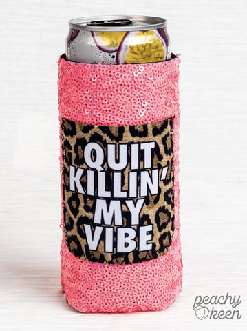 Quit Killin' My Vibe Slim Can Cooler