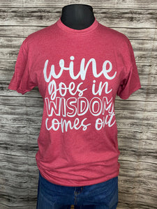 Wine Goes In Wisdom Comes Out Tee